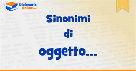 sinonimo oggetto|sinonimi di oggetto.